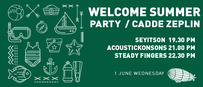 1 Haziran Çarşamba / Cadde Zeplin / Welcome Summer Party